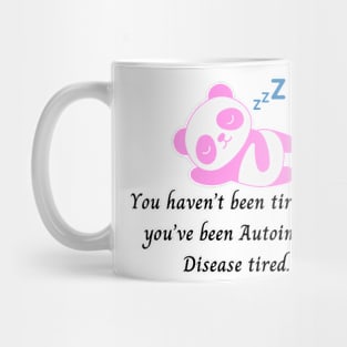 You haven’t been tired until you’ve been Autoimmune Disease tired. (Pink Panda) Mug
